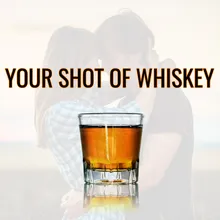 Your Shot of Whiskey