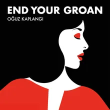 End Your Groan-Ambient Version