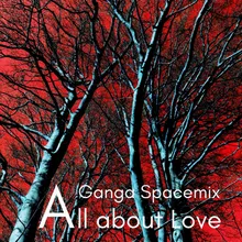 All About Love-Ganga Spacemix
