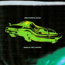 Girlfriend's House-The Landing Remix
