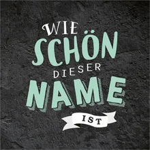 Wie schön dieser Name ist