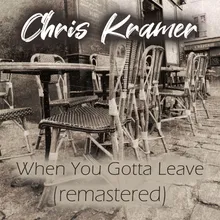 When You Gotta Leave-Remastered