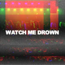 Watch Me Drown