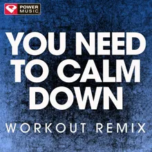 You Need to Calm Down-Workout Remix
