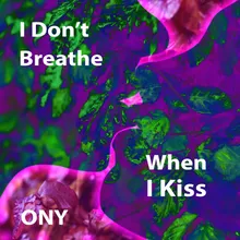 I Dont Breathe When I Kiss