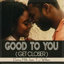 Good to You (Close to You)