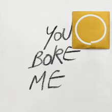 You Bore Me