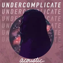 Undercomplicate Acoustic Version