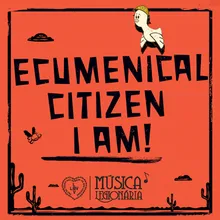 Ecumenical Citizen I Am!