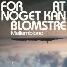 For at noget kan blomstre