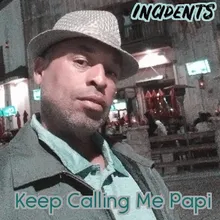 Keep Calling Me Papi