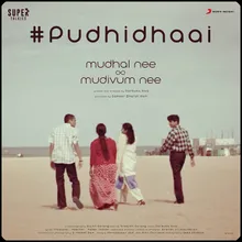 Pudhidhaai (From "Mudhal Nee Mudivum Nee")