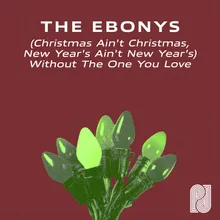 Christmas Ain't Christmas, New Years Ain't New Years Without the One You Love (Instrumental Version)