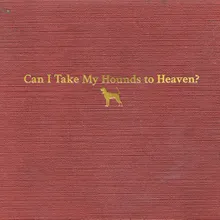 Can I Take My Hounds to Heaven? (Hallelujah Version)