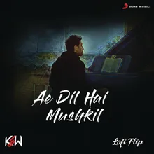 Ae Dil Hai Mushkil (Lofi Flip)