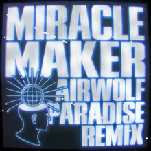 Miracle Maker (AirWolf Paradise Remix)