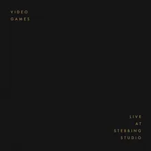 Video Games (Live at Stebbing Studio)