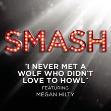 I Never Met A Wolf Who Didn't Love To Howl (SMASH Cast Version) [feat. Megan Hilty with Debra Messing, Nick Jonas, Christian Borle, Will Chase, Jaime Cepero & Phillip Spaeth]