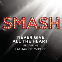 Never Give All The Heart (SMASH Cast Version) [feat. Katharine McPhee]