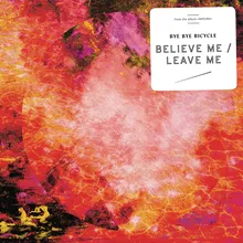 Believe Me / Leave Me