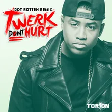 Twerk Don't Hurt (DOT ROTTEN Remix)