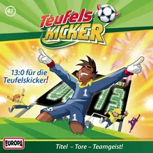 47 -13:0 für die Teufelskicker! (Teil 10)