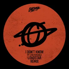 I Don't Know-Loadstar Remix
