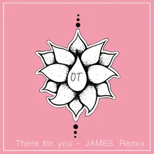 There For You JAMES. Remix