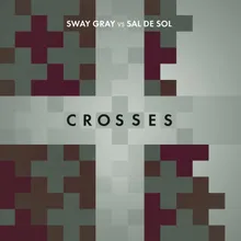 Crosses (Sway Gray Vs. Sal De Sol) [Sway Gray Edit] Sway Gray Edit