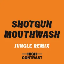 Shotgun Mouthwash Jungle Remix