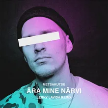 Ära Mine Närvi Lenny LaVida Remix