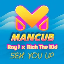 Sex You Up-ManCub x Ray J