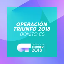 Bonito Es Operación Triunfo 2018