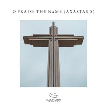 O Praise The Name (Anástasis)