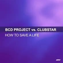 How To Save A Life-BCD Project Vs. Clubstar / Frisco Remix