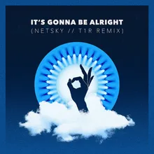 It's Gonna Be Alright Netsky & t1r Remix