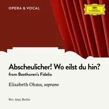 Beethoven: Fidelio, Op. 72 - Abscheulicher! Wo eilst du hin?