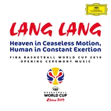 Heaven in Ceaseless Motion, Human in Constant Exertion FIBA Basketball World Cup 2019 Opening Ceremony Music