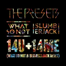 14U+14ME What So Not & SLUMBERJACK RESET