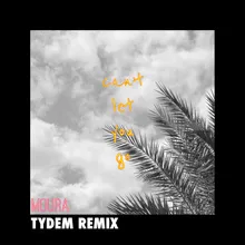Can't Let You Go Tydem Remix