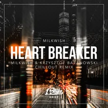 Heart Breaker Milkwish & Krzysztof Baranowski Chillout Remix Extended