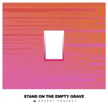 Stand On The Empty Grave