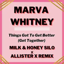 Things Got To Get Better (Get Together) Milk & Honey Silo x Allister X Remix