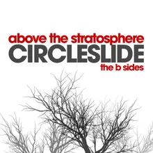 Circle Slide-Above The Stratosphere - The B Sides Album Version