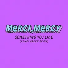 Something You Like-Henry Green Remix