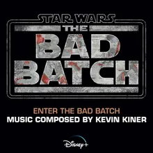 Enter the Bad Batch-From "Star Wars: The Bad Batch"/Score