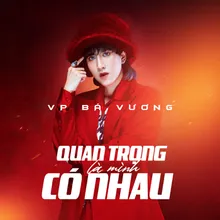 Quan Trọng Là Mình Có Nhau