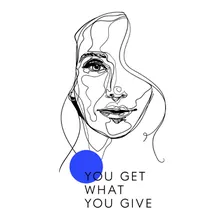 You Get What You Give