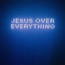 Jesus Over Everything Radio Edit