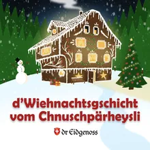 D'Wiehnachtsgschicht vom Chnuschpärheysli - Teil 2